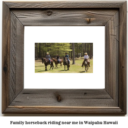 family horseback riding near me in Waipahu, Hawaii